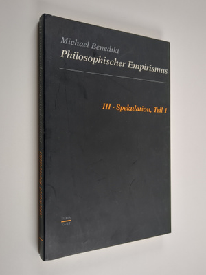 Michael Benedikt : Philosophischer Empirismus 3 : Spekula...