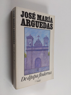 Jose Maria Arguedas : De djupa floderna
