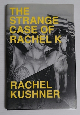 Rachel Kushner - The Strange Case of Rachel K