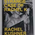 Rachel Kushner - The Strange Case of Rachel K - pikkukuva 1