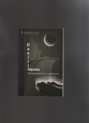 Harms, Daniil: Perinpohjainen tutkimus, Savukeidas 2008, nid