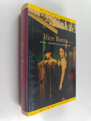 Alice Munro : Viha, ystävyys, rakkaus : kertomuksia