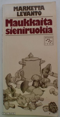 Marketta Levanto: Maukkaita sieniruokia
