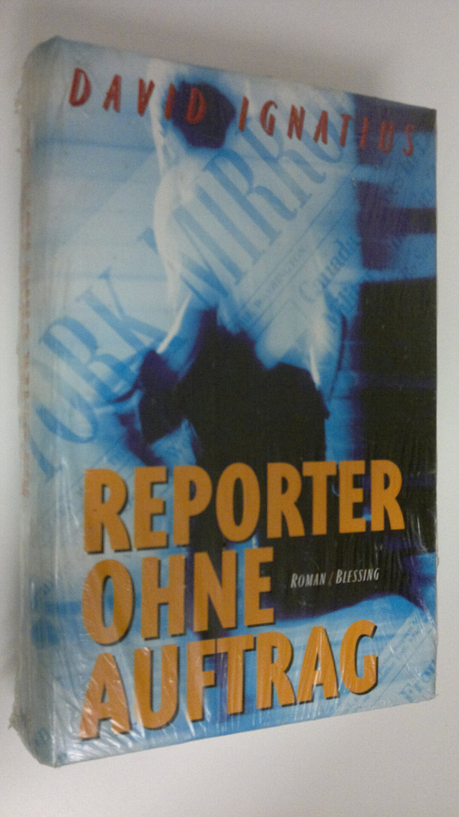 David Ignatius : Reporter ohne Auftrag : Roman