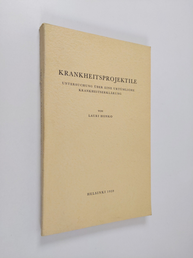 Lauri Honko : Krankheitsprojektile : Untersuchung uber ei...