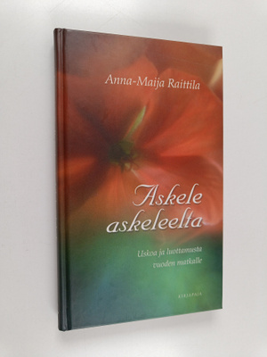 Anna-Maija Raittila : Askele askeleelta : uskoa ja luotta...