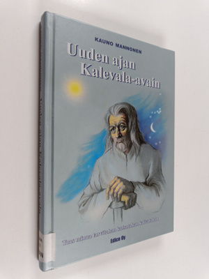 Kauno Mannonen : Uuden ajan Kalevala-avain : taas minua t...