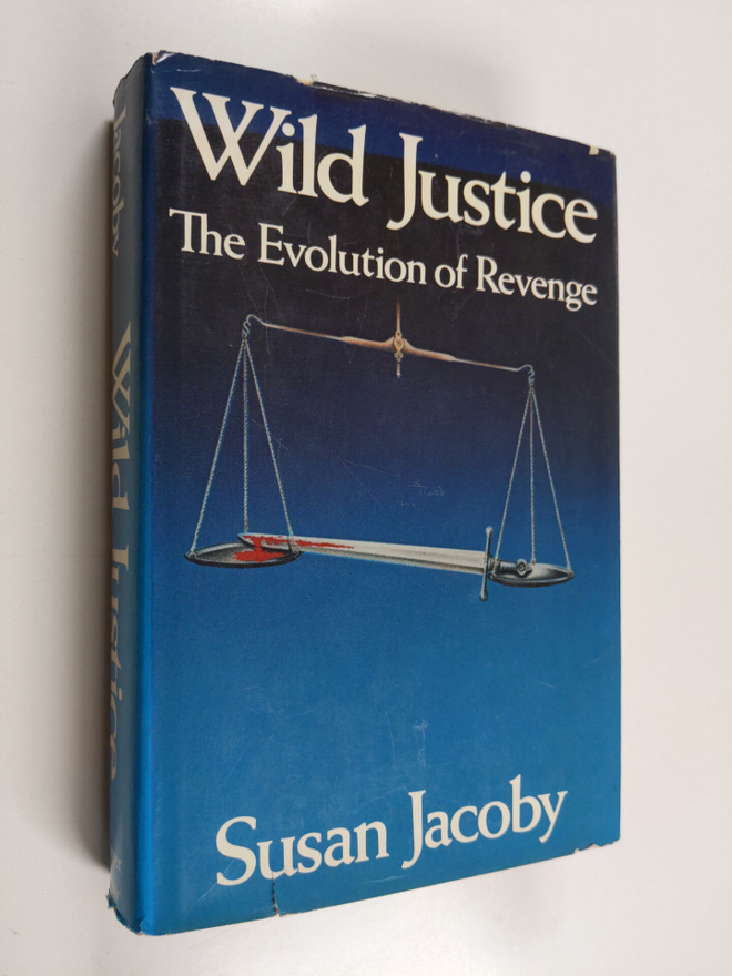 Susan Jacoby : Wild Justice - The Evolution of Revenge
