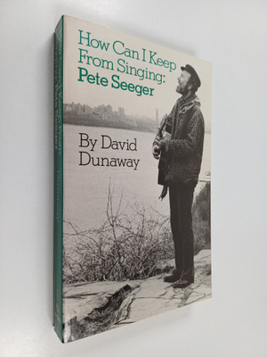 David Dunaway : How Can I Keep From Singing : Pete Seeger