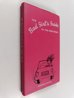 Cameron Tuttle : The Bad Girl's Guide to the Open Road