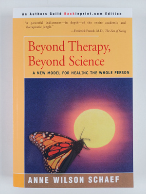 Anne Wilson Schaef : Beyond Therapy, Beyond Science - A N...
