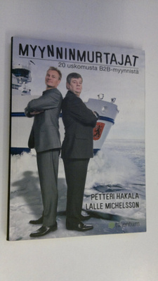 Petteri Hakala : Myynninmurtajat : 20 uskomusta B2B-myynn...