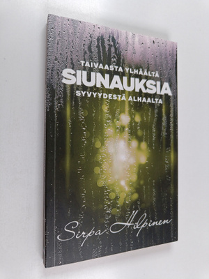 Sirpa Hilpinen : Siunauksia : taivaasta ylhäältä, syvyyde...