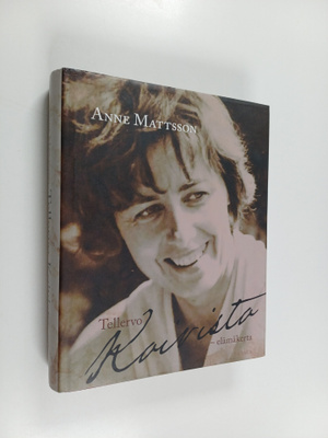 Anne Mattsson : Tellervo Koivisto : elämäkerta (signeerat...