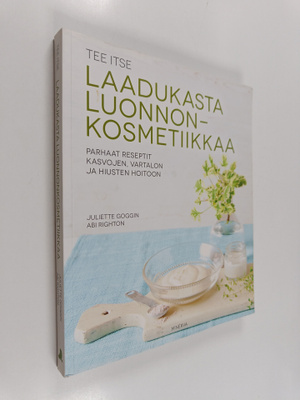 Juliette Goggin : Tee itse laadukasta luonnonkosmetiikkaa...