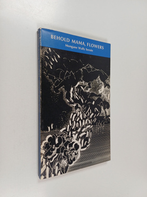 Mongane Wally Serote : Behold Mama, Flowers
