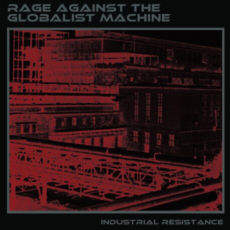 Rage Against The Globalist Machine – Industrial Resistance