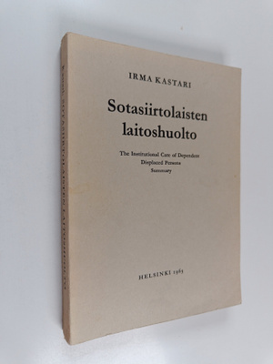 Irma Kastari : Sotasiirtolaisten laitoshuolto (signeeratt...