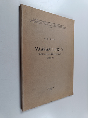 Olavi Wanne : Vaasan lukio : lukiolaiselämäkerrat 1844-72