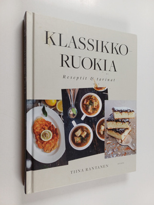 Tiina Rantanen : Klassikkoruokia : Reseptit & tarinat