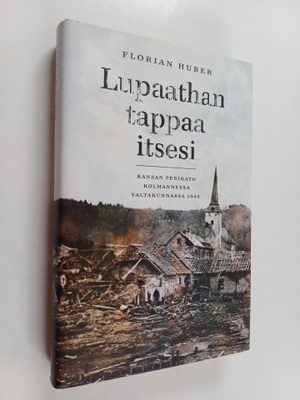 Florian Huber : Lupaathan tappaa itsesi : Kansan perikato...