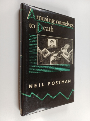 Neil Postman : Amusing ourselves to death : public discou...
