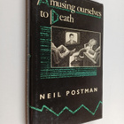 Neil Postman : Amusing ourselves to death : public discou... - pikkukuva 1