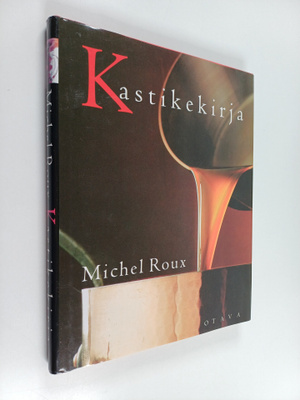 Michel Roux : Kastikekirja : makeat ja suolaiset, perinte...