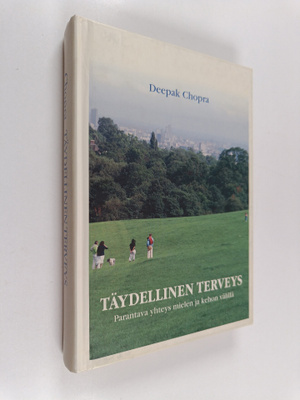 Deepak Chopra : Täydellinen terveys : Parantava yhteys ke...