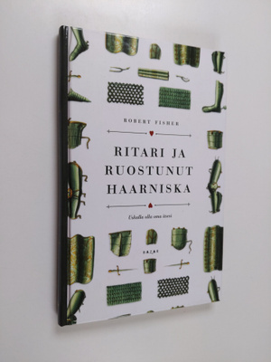 Robert Fisher : Ritari ja ruostunut haarniska : uskalla o...