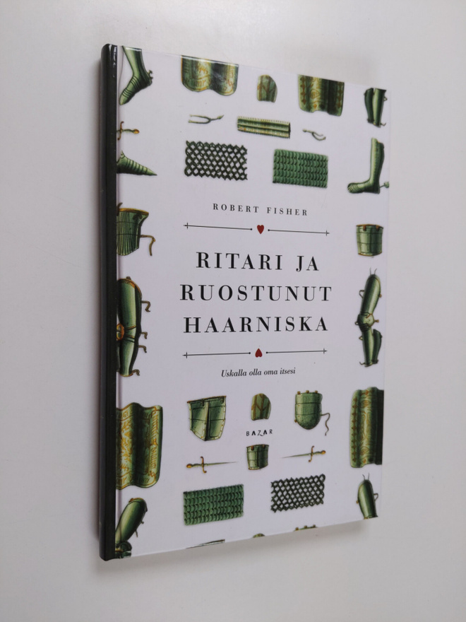 Robert Fisher : Ritari ja ruostunut haarniska : uskalla o...