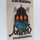 Eino Mikkola : Johannes sillanrakentaja - pikkukuva 1
