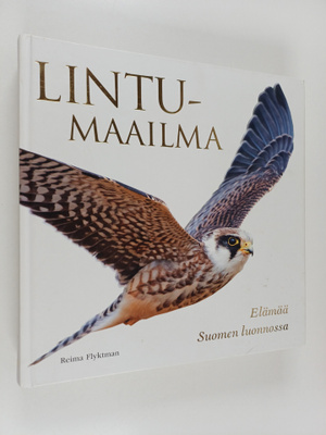 Reima Flyktman : Lintumaailma : Elämää Suomen luonnossa