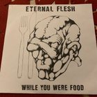 ETERNAL FLESH: While You Were Food - EP * FIN 1991 - pikkukuva 1