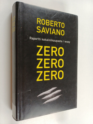 Roberto Saviano : Zero, zero, zero : raportti kokaiinikau...