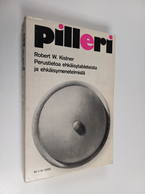 Robert W. Kistner : Pilleri : perustietoa ehkäisytabletei...
