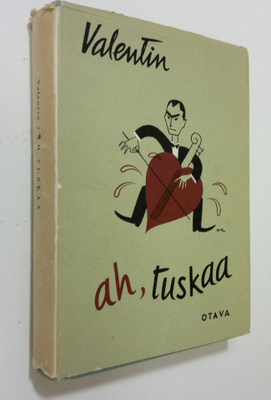 Valentin : Ah, tuskaa : toiset 55 kertomusta, pakinaa ja ...
