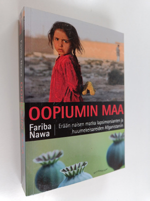 Fariba Nawa : Oopiumin maa : erään naisen matka lapsimors...