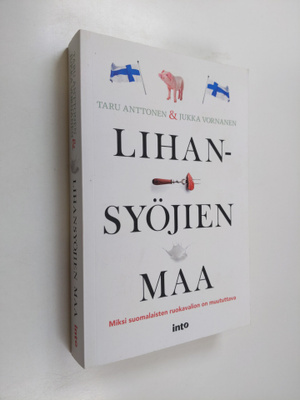 Taru Anttonen : Lihansyöjien maa : miksi suomalaisten ruo...