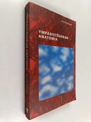 Esa Väliverronen : Ympäristöuhkan anatomia : tiede, media...