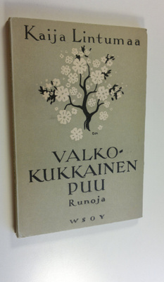 Kaija Lintumaa : Valkokukkainen puu : runoja
