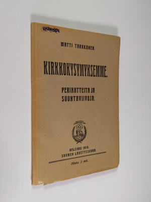 Matti Tarkkanen : Kirkkokysymyksemme : periaatteita ja su...