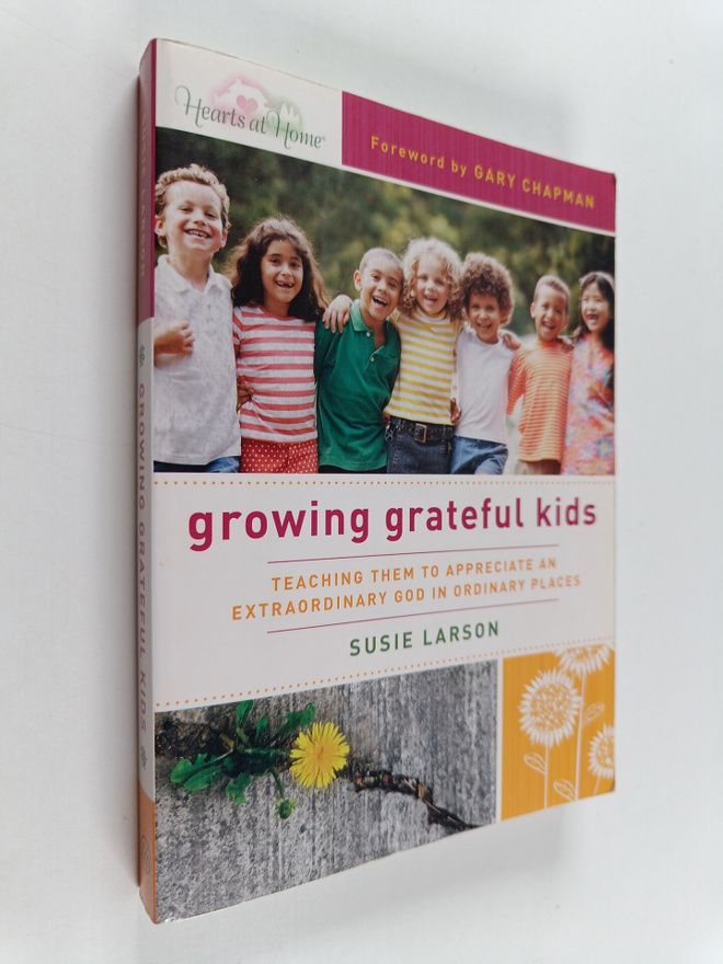 Susie Larson : Growing Grateful Kids - Teaching Them to A...