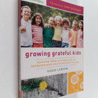 Susie Larson : Growing Grateful Kids - Teaching Them to A... - pikkukuva 1