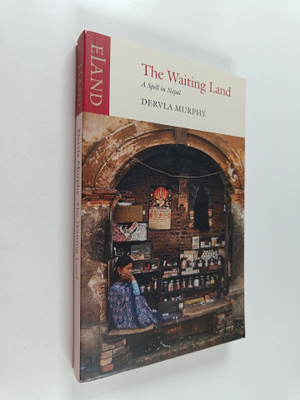 Dervla Murphy : The Waiting Land - A Spell in Nepal