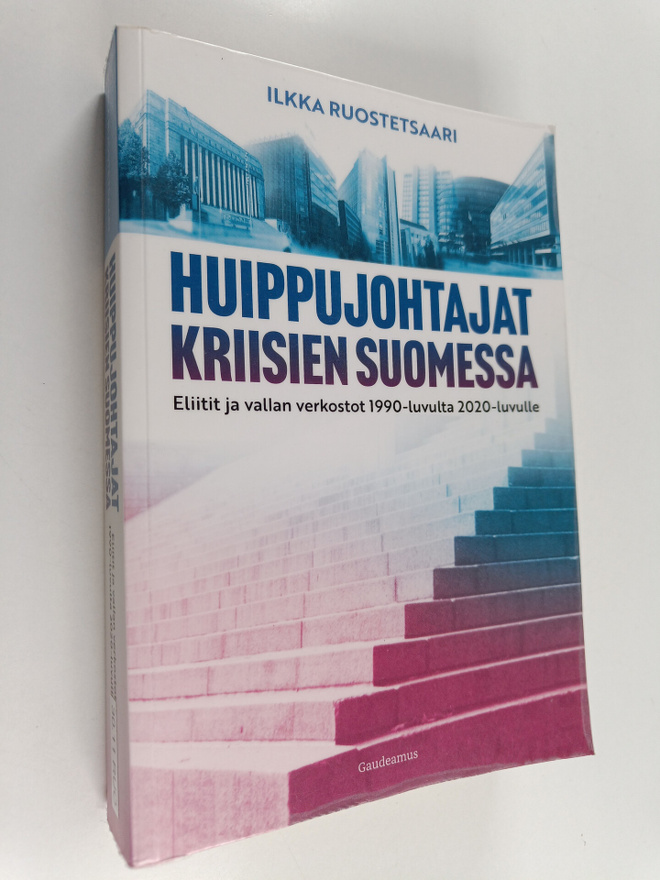 Ilkka Ruostetsaari : Huippujohtajat kriisien Suomessa : e...