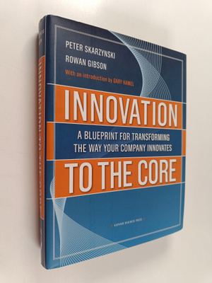 Peter Skarzynski : Innovation to the core : a blueprint f...
