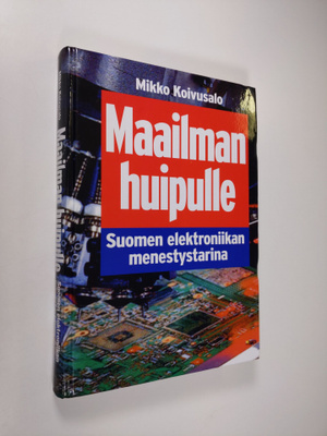 Mikko Koivusalo : Maailman huipulle : Suomen elektroniika...