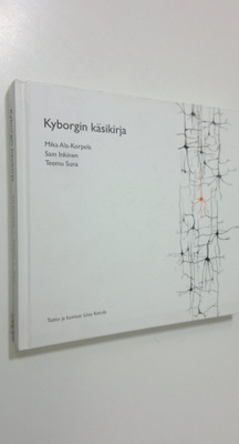 Mika Ala-Korpela : Kyborgin käsikirja : havaintoja inform...