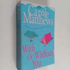 Carole Matthews : With Or Without You - pikkukuva 1